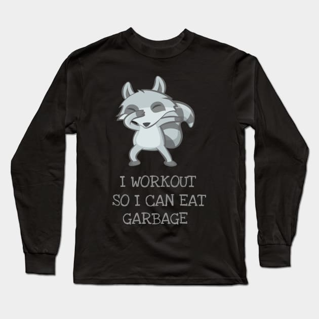 I Workout So I Can Eat Garbage Funny Cute Dabbing Raccoon T-Shirt Long Sleeve T-Shirt by DDJOY Perfect Gift Shirts